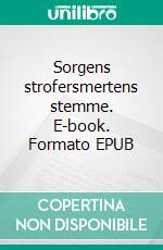 Sorgens strofersmertens stemme. E-book. Formato EPUB ebook