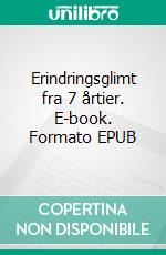 Erindringsglimt fra 7 årtier. E-book. Formato EPUB ebook di Hans-Georg Lössl