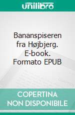 Bananspiseren fra Højbjerg. E-book. Formato EPUB ebook di Arne Østerby