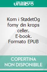 Kom i StødetOg forny din krops celler. E-book. Formato EPUB ebook