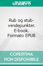 Rub og stub- vendepunkter. E-book. Formato EPUB ebook di Åge Rokkjær