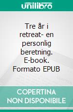 Tre år i retreat- en personlig beretning. E-book. Formato EPUB ebook di Karsten Frederiksen