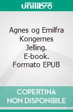 Agnes og Emilfra Kongernes Jelling. E-book. Formato EPUB ebook