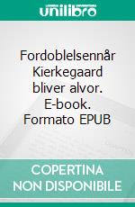 Fordoblelsennår Kierkegaard bliver alvor. E-book. Formato EPUB ebook