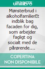 Mønsterbrud i alkoholfamilierEt indblik bag facaden for dig, som arbejder fagligt og socialt med de pårørende. E-book. Formato EPUB ebook