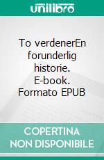 To verdenerEn forunderlig historie. E-book. Formato EPUB ebook