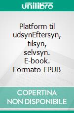 Platform til udsynEftersyn, tilsyn, selvsyn. E-book. Formato EPUB ebook di Ulla Hansen