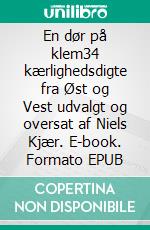 En dør på klem34 kærlighedsdigte fra Øst og Vest udvalgt og oversat af Niels Kjær. E-book. Formato EPUB ebook di Niels Kjær