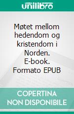 Møtet mellom hedendom og kristendom i Norden. E-book. Formato EPUB ebook