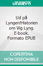 Ud på Lyngen!Historien om Vig Lyng. E-book. Formato EPUB ebook di Per Salling