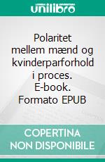 Polaritet mellem mænd og kvinderparforhold i proces. E-book. Formato EPUB ebook di David Jæger