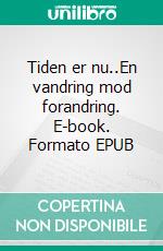 Tiden er nu..En vandring mod forandring. E-book. Formato EPUB ebook di Lilly Acacia