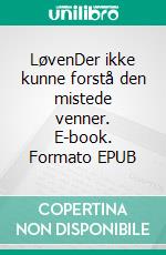 LøvenDer ikke kunne forstå den mistede venner. E-book. Formato EPUB