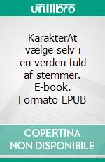 KarakterAt vælge selv i en verden fuld af stemmer. E-book. Formato EPUB ebook