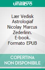 Lær Vedisk Astrologiaf Nicolay Marcus Zederlinn. E-book. Formato EPUB ebook