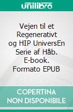 Vejen til et Regenerativt og HIP UniversEn Serie af Håb. E-book. Formato EPUB