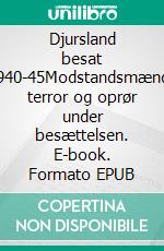 Djursland besat 1940-45Modstandsmænds terror og oprør under besættelsen. E-book. Formato EPUB ebook