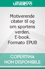 Motiverende citater til og om sportens verden. E-book. Formato EPUB ebook