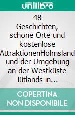48 Geschichten, schöne Orte und kostenlose AttraktionenHolmsland und der Umgebung an der Westküste Jütlands in Dänemark. E-book. Formato EPUB ebook