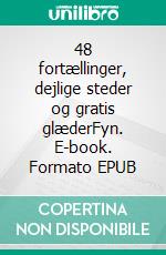 48 fortællinger, dejlige steder og gratis glæderFyn. E-book. Formato EPUB ebook