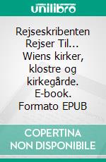 Rejseskribenten Rejser Til... Wiens kirker, klostre og kirkegårde. E-book. Formato EPUB ebook