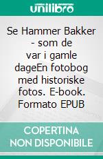 Se Hammer Bakker - som de var i gamle dageEn fotobog med historiske fotos. E-book. Formato EPUB ebook