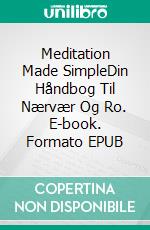 Meditation Made SimpleDin Håndbog Til Nærvær Og Ro. E-book. Formato EPUB ebook