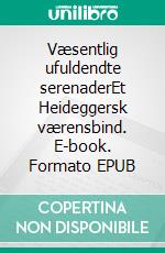 Væsentlig ufuldendte serenaderEt Heideggersk værensbind. E-book. Formato EPUB ebook