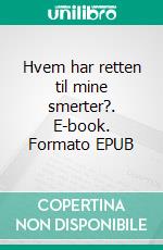 Hvem har retten til mine smerter?. E-book. Formato EPUB ebook