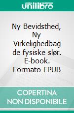 Ny Bevidsthed, Ny Virkelighedbag de fysiske slør. E-book. Formato EPUB ebook