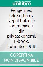Penge med følelserEn ny vej til balance og mening i din privatøkonomi. E-book. Formato EPUB ebook