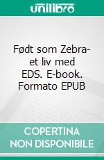Født som Zebra- et liv med EDS. E-book. Formato EPUB ebook