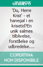 "Du, Herre Krist" - et hanegal i en krisetid?En unik salmes tilblivelse, forståelse og udbredelse. E-book. Formato EPUB ebook