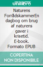 Naturens ForrådskammerEn dagbog om brug af naturens gaver i krisetid. E-book. Formato EPUB ebook