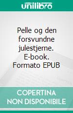 Pelle og den forsvundne julestjerne. E-book. Formato EPUB ebook