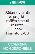 Sådan styrer du et projekt i målFra start til resultat. E-book. Formato EPUB ebook