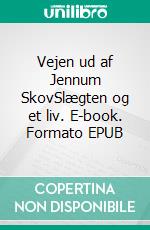 Vejen ud af Jennum SkovSlægten og et liv. E-book. Formato EPUB ebook