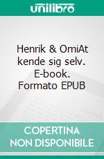 Henrik & OmiAt kende sig selv. E-book. Formato EPUB ebook