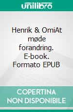 Henrik & OmiAt møde forandring. E-book. Formato EPUB ebook