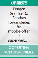 Dragen SnothasDa Snothas forvandledes fra mobbe-offer til super-helt. E-book. Formato EPUB ebook