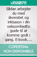 Sådan arbejder du med diversitet og inklusion i din virksomhedEn guide til at komme godt i gang. E-book. Formato EPUB ebook di Brancheorganisationen IT-Branchen