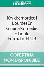 Krykkemordet i LourdesEn kriminalkomedie. E-book. Formato EPUB ebook di Verner Sønderby