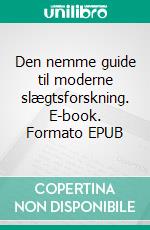 Den nemme guide til moderne slægtsforskning. E-book. Formato EPUB ebook