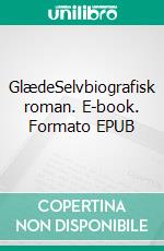 GlædeSelvbiografisk roman. E-book. Formato EPUB ebook di Anna Munch