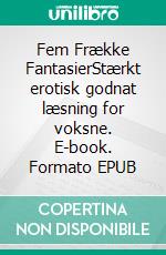 Fem Frække FantasierStærkt erotisk godnat læsning for voksne. E-book. Formato EPUB ebook