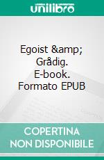 Egoist & Grådig. E-book. Formato EPUB ebook di Philip Wu