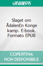 Slaget om ÅdalenEn Konge kamp. E-book. Formato EPUB ebook