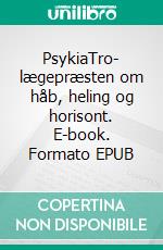 PsykiaTro- lægepræsten om håb, heling og horisont. E-book. Formato EPUB