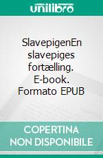 SlavepigenEn slavepiges fortælling. E-book. Formato EPUB ebook