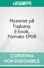 Mysteriet på Fuglsang. E-book. Formato EPUB ebook di Freya Anduin